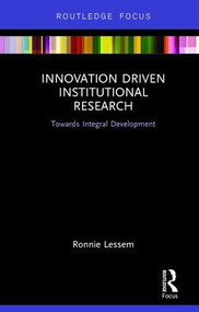 Innovation Driven Institutional Research (Towards Integral Development) by Ronnie Lessem, 9781138740570