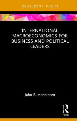 International Macroeconomics for Business and Political Leaders by John Marthinsen, 9781138635388
