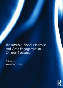 The Internet, Social Networks and Civic Engagement in Chinese Societies - 9781138819788 by Wenhong Chen, 9781138819788