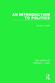 An Introduction to Politics (Works of Harold J. Laski) by Harold J. Laski, 9781138822016