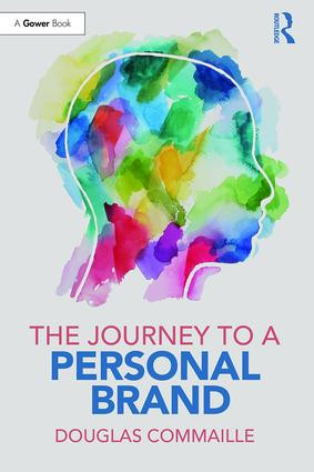 The Journey to a Personal Brand by Douglas Commaille, 9781138561700