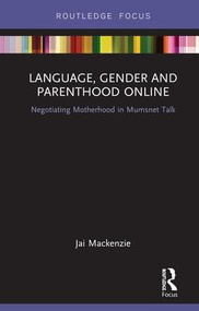 Language, Gender and Parenthood Online (Negotiating Motherhood in Mumsnet Talk) - 9781138506220 by Jai Mackenzie, 9781138506220
