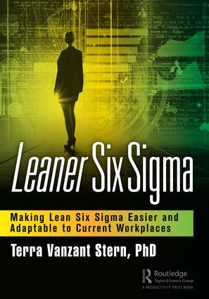 Leaner Six Sigma (Making Lean Six Sigma Easier and Adaptable to Current Workplaces) by Terra Vanzant Stern, PhD, 9781138387928