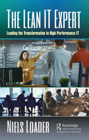 The Lean IT Expert (Leading the Transformation to High Performance IT) by Niels Loader, 9781138549524