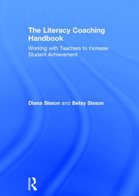 The Literacy Coaching Handbook (Working with Teachers to Increase Student Achievement) by Diana Sisson, Betsy Sisson, 9781138692596