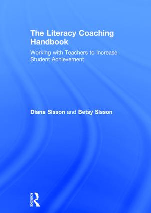 The Literacy Coaching Handbook (Working with Teachers to Increase Student Achievement) by Diana Sisson, Betsy Sisson, 9781138692596