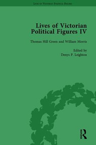 Lives of Victorian Political Figures, Part IV Vol 2 (John Stuart Mill, Thomas Hill Green, William Morris and Walter Bagehot by their Contemporaries) by Nancy LoPatin-Lummis, Michael Partridge, David Martin, William A Hay, Denys P Leighton, 9781138754881