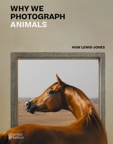 Why We Photograph Animals by Huw Lewis-Jones, 9780500022726