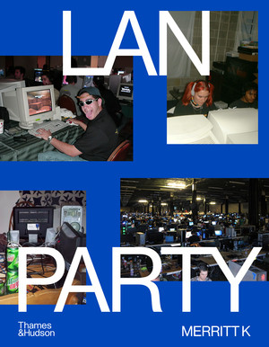 LAN Party (Inside the Multiplayer Revolution) by Merritt K, 9780500026953