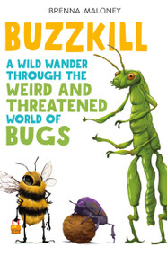 Buzzkill (A Wild Wander Through the Weird and Threatened World of Bugs) - 9781250327925 by Brenna Maloney, Dave Mottram, 9781250327925