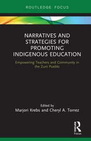 Narratives and Strategies for Promoting Indigenous Education (Empowering Teachers and Community in the Zuni Pueblo) by Marjori Krebs, Cheryl A. Torrez, 9781138480001