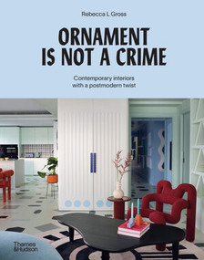 Ornament Is Not a Crime (Contemporary Interiors with a Postmodern Twist) by Rebecca L. Gross, 9781760763961