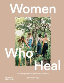 Women Who Heal (Natural Practices for Body and Soul) by Emma Drady, 9781760764043