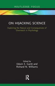 On Hijacking Science (Exploring the Nature and Consequences of Overreach in Psychology) - 9781138478817 by Edwin E. Gantt, Richard N. Williams, 9781138478817