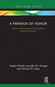 A Paradox of Honor (Hopes and Perspectives of Muslim-American Women) by Tayeba Shaikh, Jennifer Ossege, Richard Sears, 9781138656208