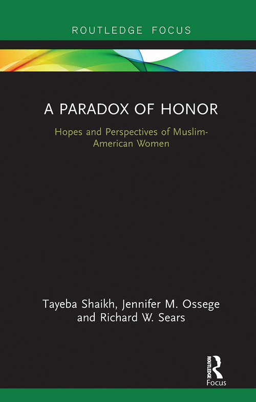 A Paradox of Honor (Hopes and Perspectives of Muslim-American Women) by Tayeba Shaikh, Jennifer Ossege, Richard Sears, 9781138656208