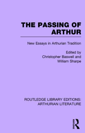 The Passing of Arthur (New Essays in Arthurian Tradition) by Christopher Baswell, William Sharpe, 9781138778047
