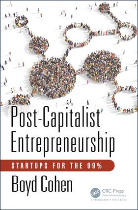 Post-Capitalist Entrepreneurship (Startups for the 99%) by Boyd Cohen, 9781138713390