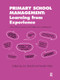 Primary School Management: Learning from Experience (Case Studies by Primary and Middle School Headteachers) by Eric Briault, Neville West, 9781138421264