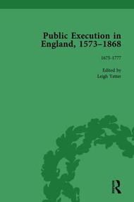 Public Execution in England, 1573-1868, Part I Vol 4 by Leigh Yetter, 9781138756397