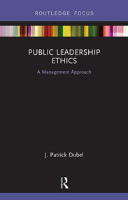 Public Leadership Ethics (A Management Approach) - 9781138485471 by J. Patrick Dobel, 9781138485471