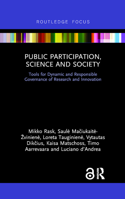 Public Participation, Science and Society (Tools for Dynamic and Responsible Governance of Research and Innovation) - 9781138574953 by Mikko Rask, Saulė Mačiukaitė-Žvinienė, Loreta Tauginienė, Vytautas Dikčius, Kaisa Matschoss, Timo Aarrevaara, Luciano d'Andrea, 9781138574953