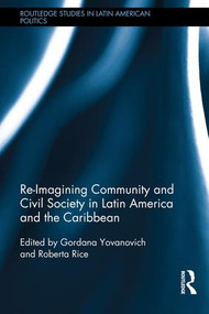 Re-Imagining Community and Civil Society in Latin America and the Caribbean by Roberta Rice, Gordana Yovanovich, 9781138693371