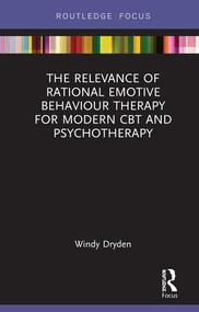 The Relevance of Rational Emotive Behaviour Therapy for Modern CBT and Psychotherapy by Windy Dryden, 9781138607675