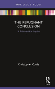 The Repugnant Conclusion (A Philosophical Inquiry) by Christopher Cowie, 9781138605442