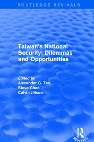 Revival: Taiwan's National Security: Dilemmas and Opportunities (2001) - 9781138728066 by Alexander C. Tan, Steve Chan, 9781138728066