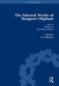 The Selected Works of Margaret Oliphant, Part VI Volume 24 (The Ladies Lindores) by Josie Billington, 9781138763012