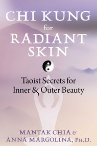 Chi Kung for Radiant Skin (Taoist Secrets for Inner and Outer Beauty) by Mantak Chia, Anna Margolina, 9781644117576