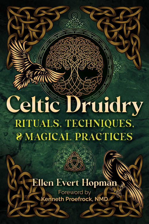 Celtic Druidry (Rituals, Techniques, and Magical Practices) by Ellen Evert Hopman, Kenneth Proefrock, 9781644118603