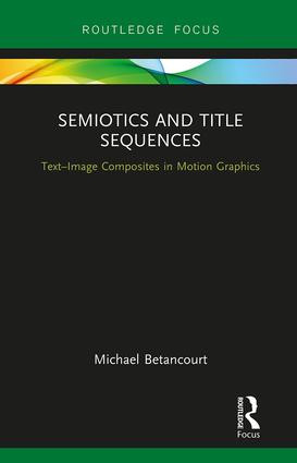 Semiotics and Title Sequences (Text-Image Composites in Motion Graphics) - 9781138634206 by Michael Betancourt, 9781138634206