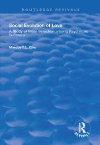 Social Evolution of Love (A Study of Mate Selection Among Psychiatric Sufferers) - 9781138347892 by Marcus Y.L. Chiu, 9781138347892