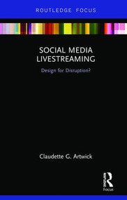 Social Media Livestreaming (Design for Disruption?) by Claudette G. Artwick, 9781138586390