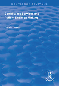Social Work Services and Patient Decision Making by Patricia Hansen, 9781138343467