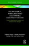 Solar Energy, Mini-grids and Sustainable Electricity Access (Practical Experiences, Lessons and Solutions from Senegal) by Kirsten Ulsrud, Charles Muchunku, Debajit Palit, Gathu Kirubi, 9781138359031