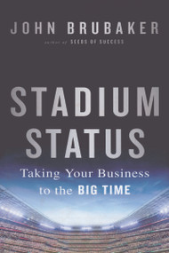 Stadium Status (Taking Your Business to the Big Time) by John Brubaker, 9781138636699