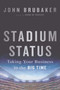 Stadium Status (Taking Your Business to the Big Time) by John Brubaker, 9781138636699