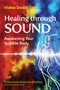 Healing through Sound (Awakening Your Audible Body) by Vickie Dodd, Rosemary Gladstar, 9798888500316
