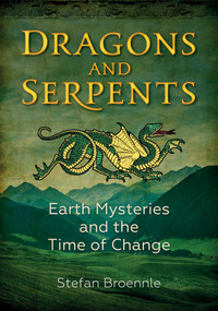 Dragons and Serpents (Earth Mysteries and the Time of Change) by Stefan Broennle, 9798888500736