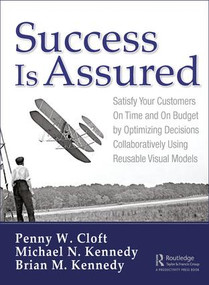 Success is Assured (Satisfy Your Customers On Time and On Budget by Optimizing Decisions Collaboratively Using Reusable Visual Models) by Penny W. Cloft, Michael N. Kennedy, Brian M. Kennedy, 9781138618589