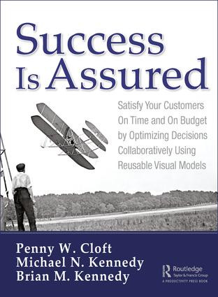 Success is Assured (Satisfy Your Customers On Time and On Budget by Optimizing Decisions Collaboratively Using Reusable Visual Models) by Penny W. Cloft, Michael N. Kennedy, Brian M. Kennedy, 9781138618589