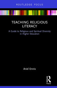 Teaching Religious Literacy (A Guide to Religious and Spiritual Diversity in Higher Education) by Ariel Ennis, 9781138635852
