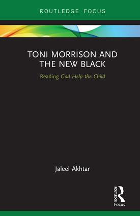 Toni Morrison and the New Black (Reading God Help the Child) by Jaleel Akhtar, 9781138591387