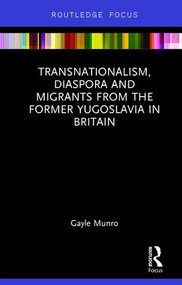 Transnationalism, Diaspora and Migrants from the former Yugoslavia in Britain - 9781138697782 by Gayle Munro, 9781138697782