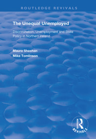 The Unequal Unemployed (Discrimination, Unemployment and State Policy in Northern Ireland) - 9781138364370 by Maura Sheehan, Mike Tomlinson, 9781138364370