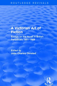 A Victorian Art of Fiction (Essays on the Novel in British Periodicals 1851-1869) by John Olmsted, 9781138638334