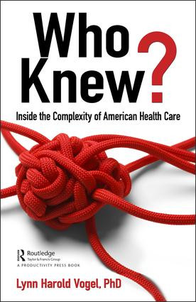 Who Knew? (Inside the Complexity of American Health Care) by Lynn H. Vogel, 9781138353022